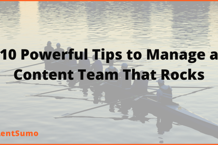 10 Powerful Tips to Manage a Remote Content Team That Rocks