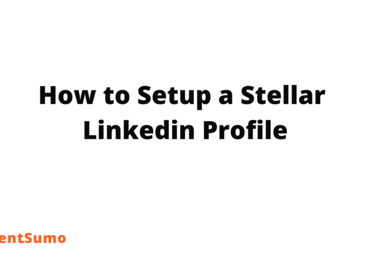 How to Setup a Stellar Linkedin Profile: A Complete Guide